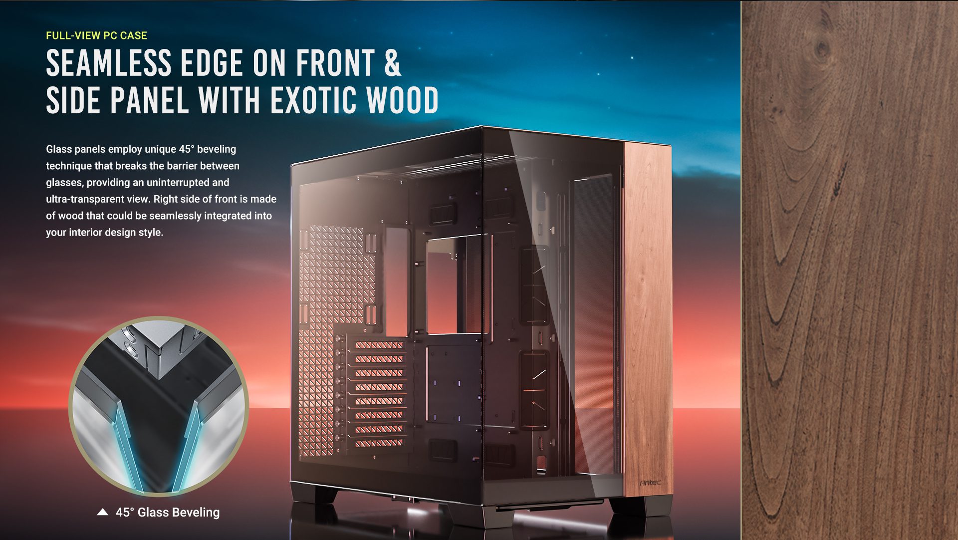 FULL-VIEW PC CASE Seamless edge on front & side panel with exotic Wood