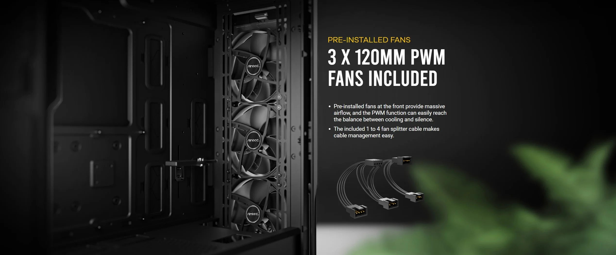 PRE-INSTALLED FANS 3 x 120mm PWM Fans Included